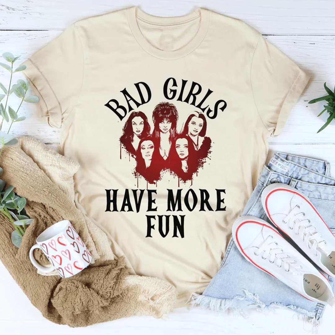 Bad Girls Have More Fun Tee