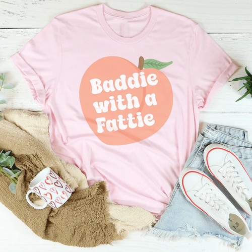 Baddie With A Fattie Tee