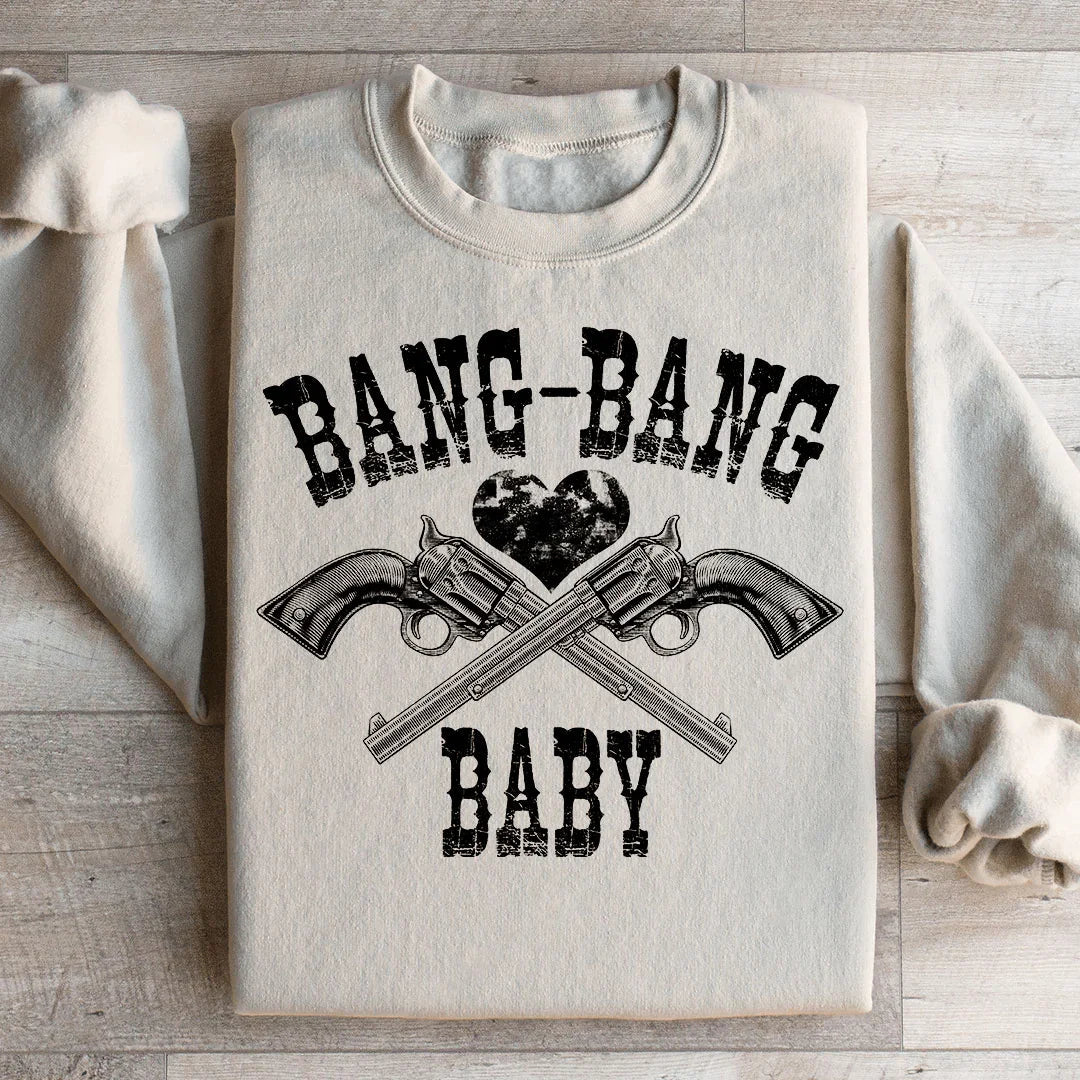 Bang Bang Baby Sweatshirt