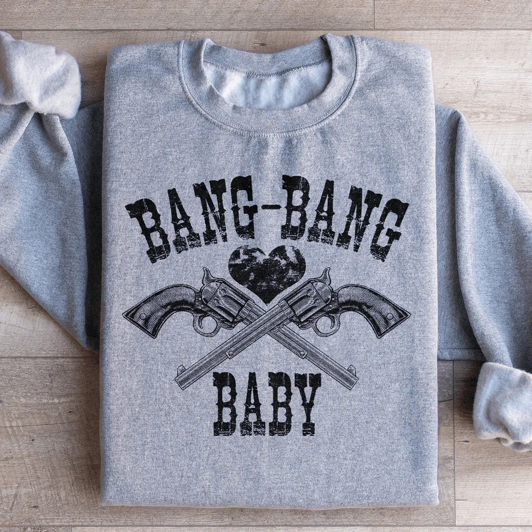 Bang Bang Baby Sweatshirt