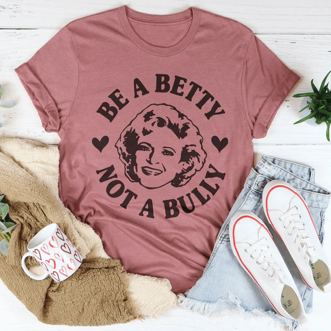 Be A Betty Not A Bully Tee