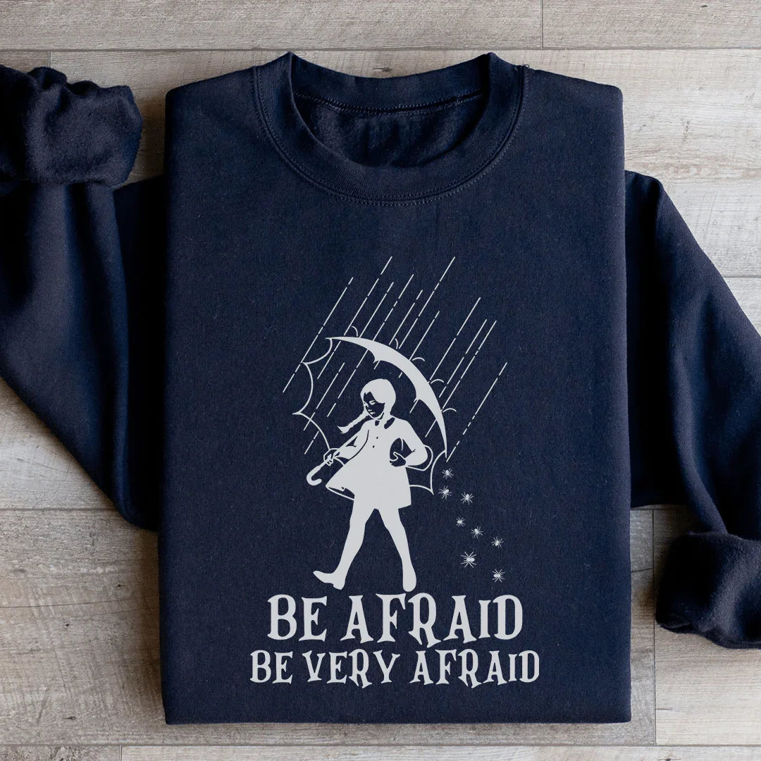 Be Afraid Be Very Afraid Sweatshirt