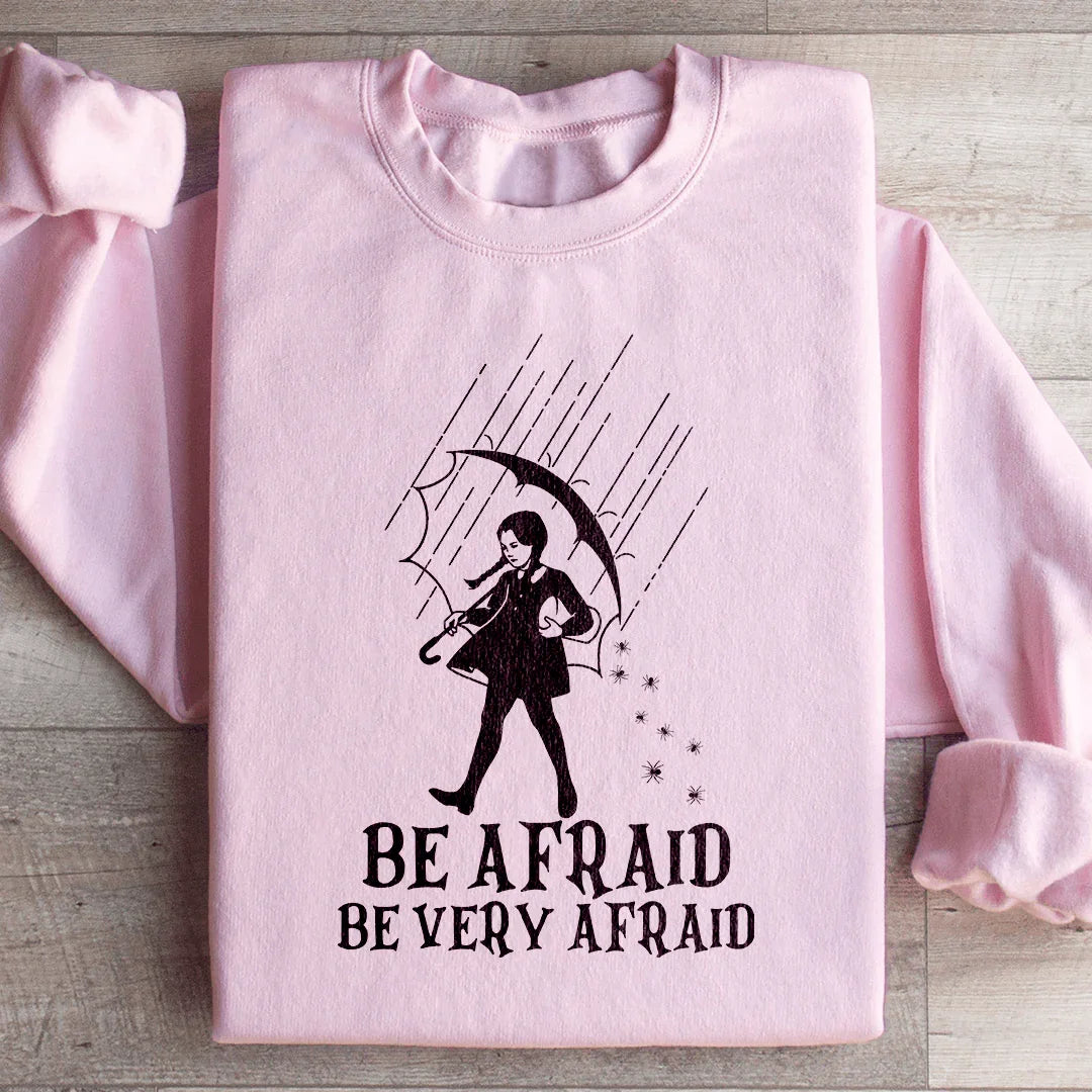 Be Afraid Be Very Afraid Sweatshirt