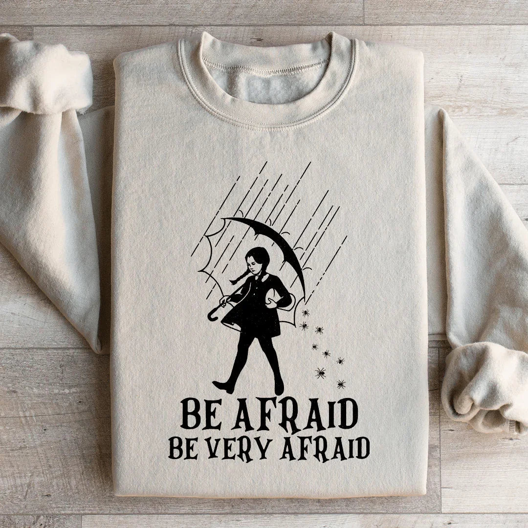 Be Afraid Be Very Afraid Sweatshirt