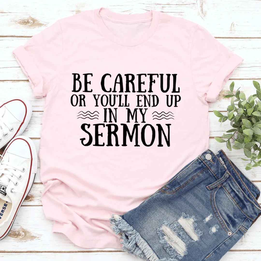 Be Careful Or You'll End Up In My Sermon Tee