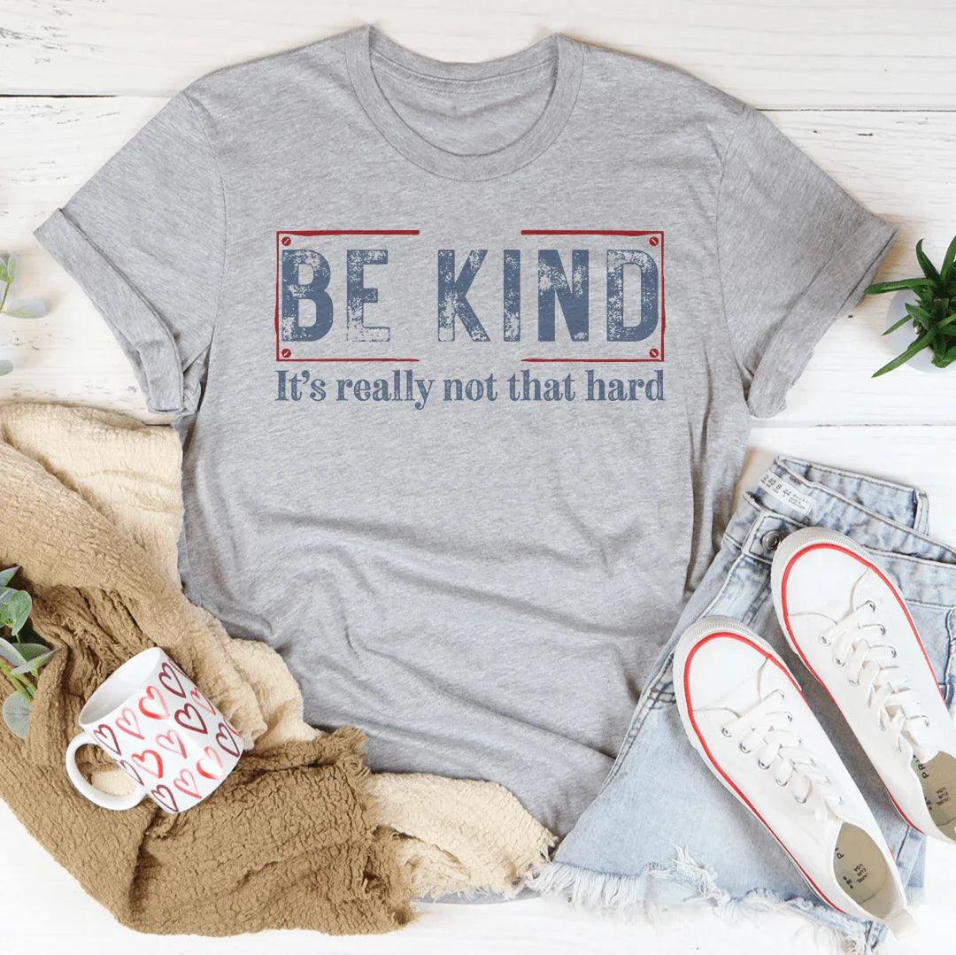 Be Kind It’s Really Not That Hard Tee