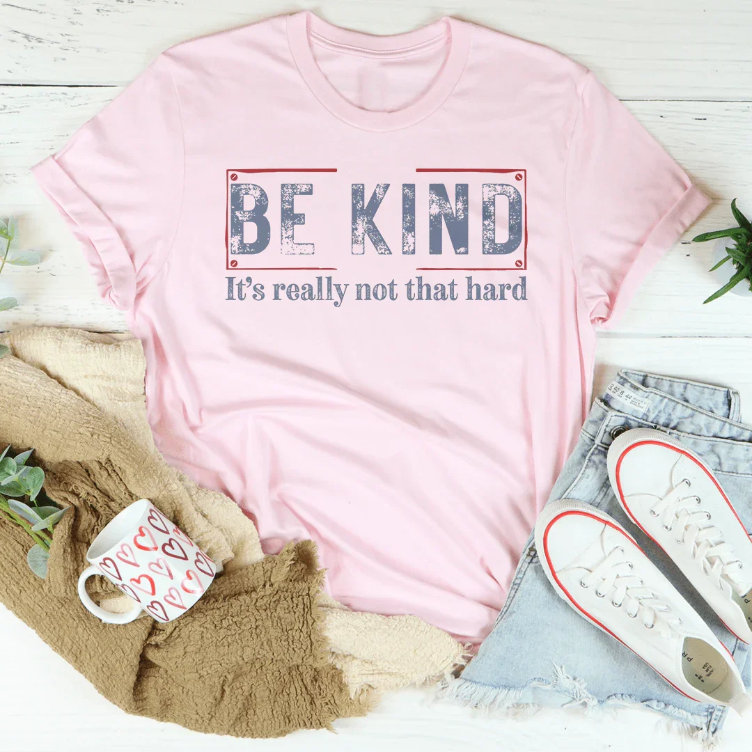 Be Kind It’s Really Not That Hard Tee