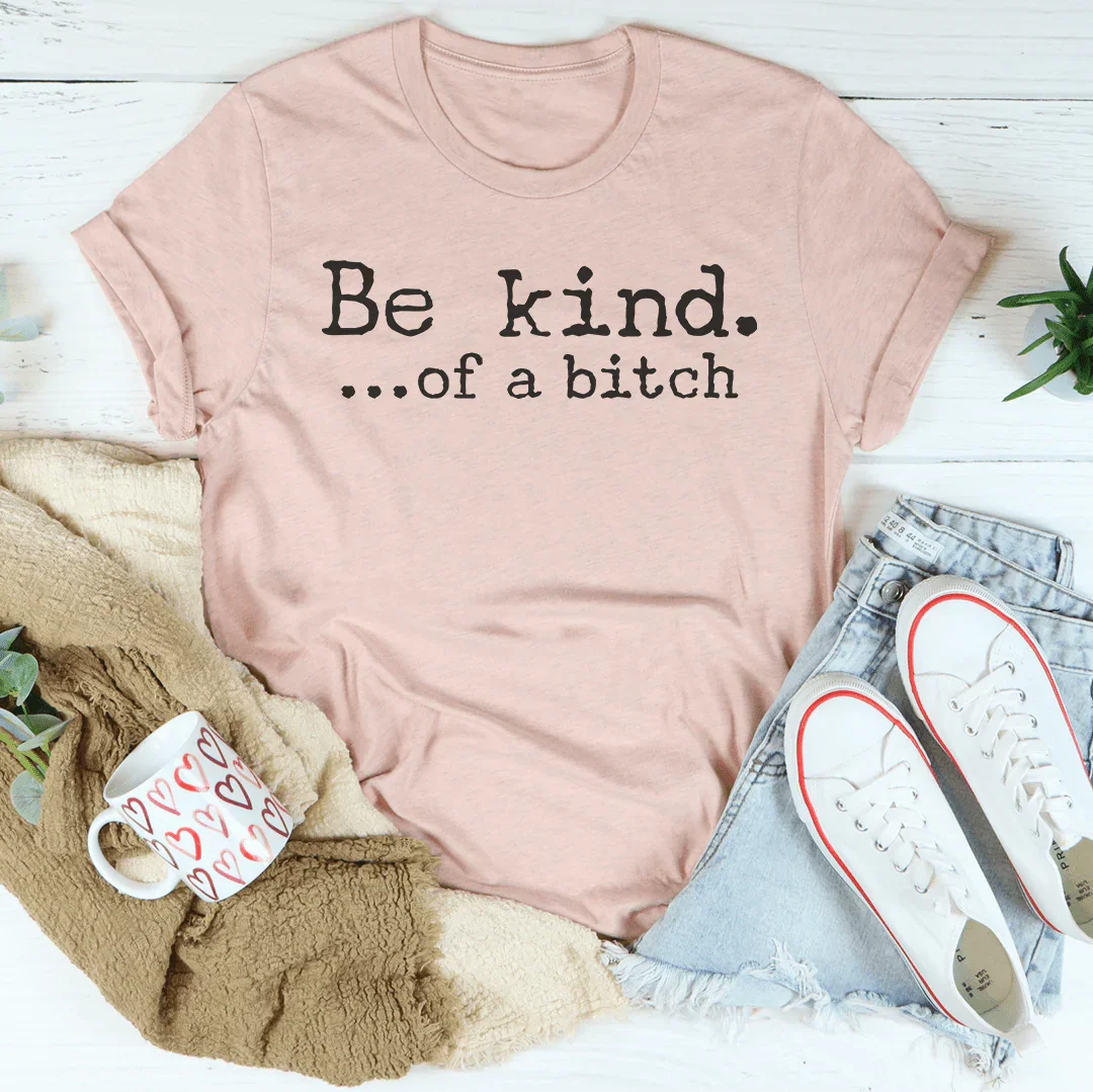 Be Kind of A B-tch Tee