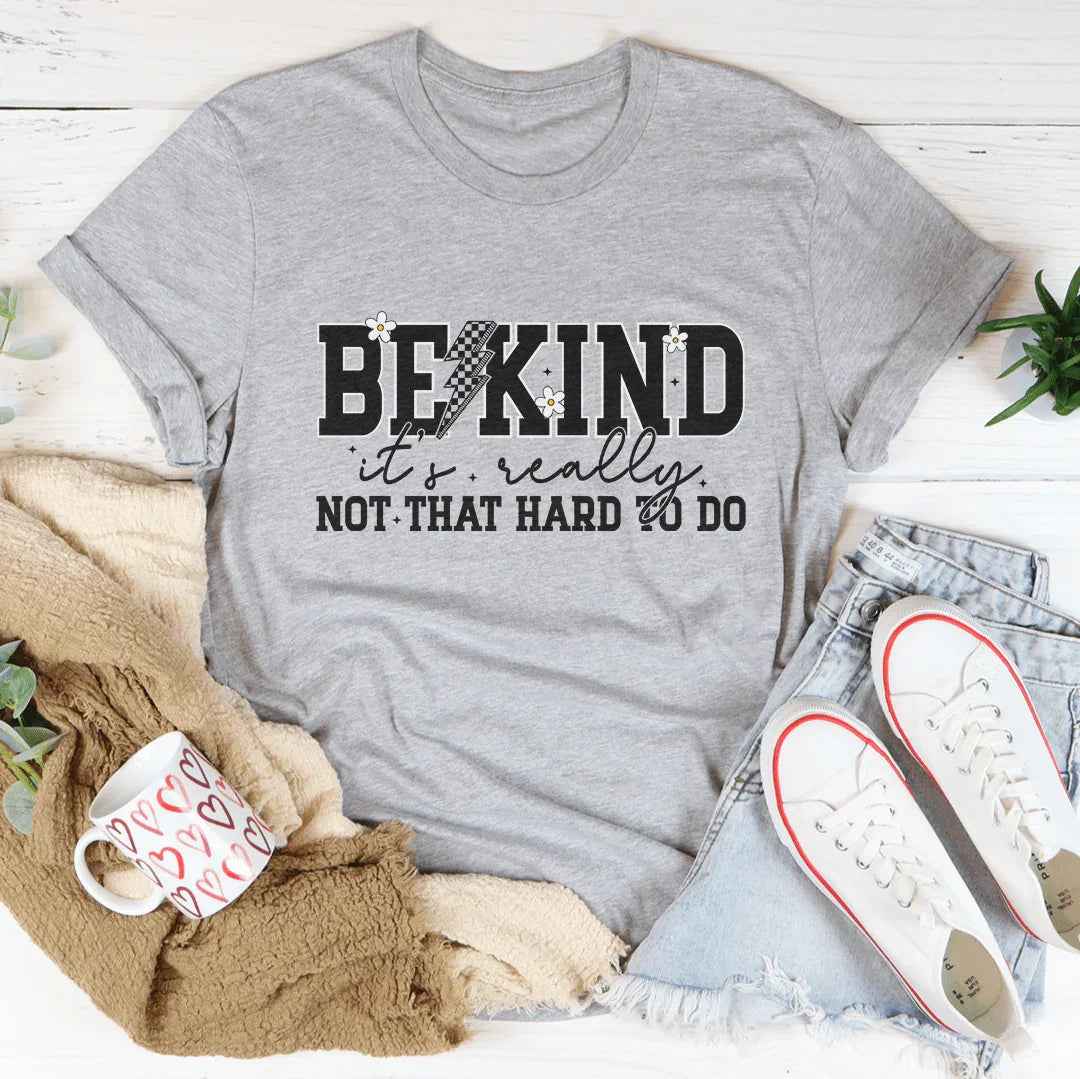 Be Kind Really Not That Hard To Do Tee
