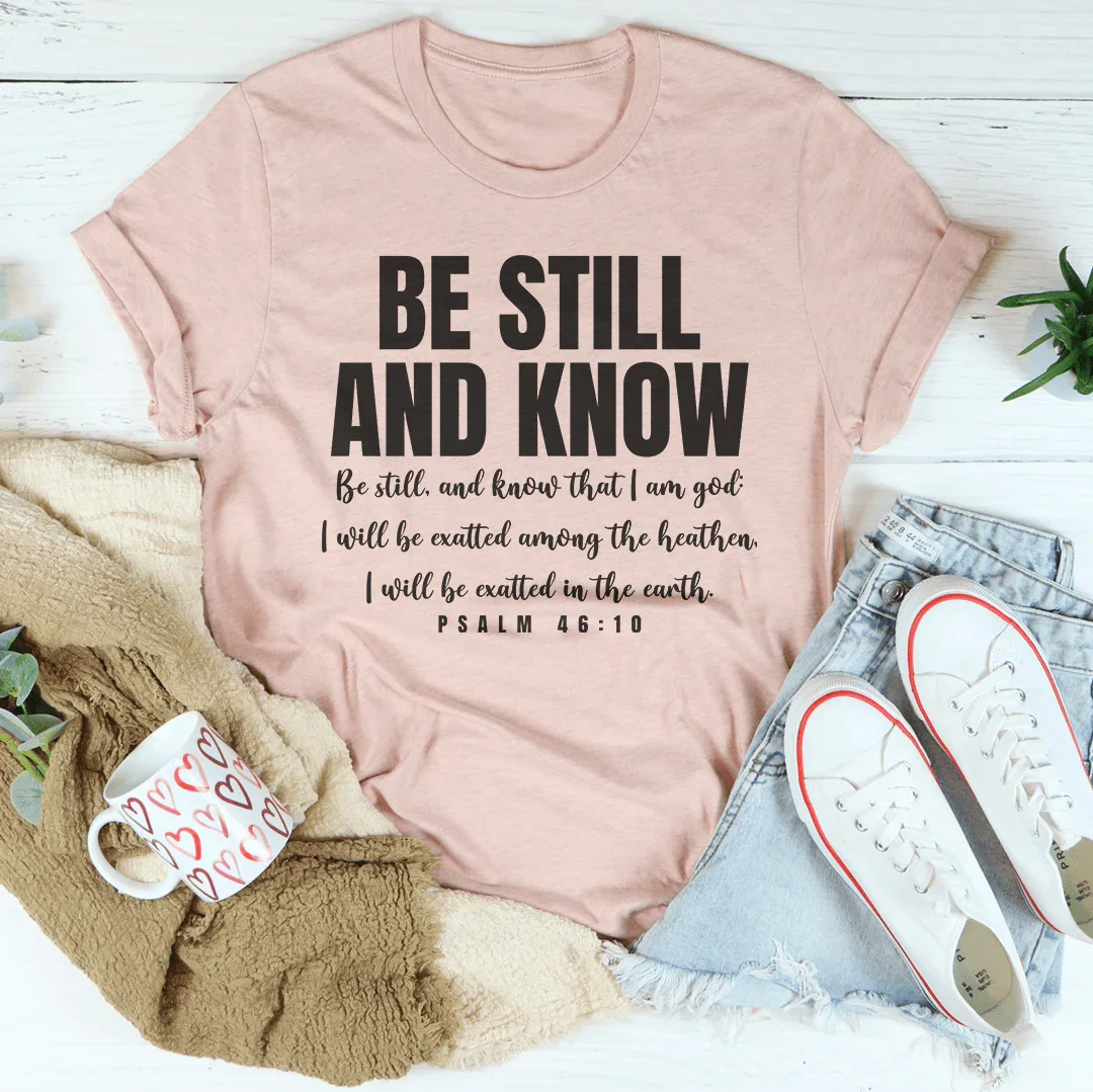 Be Still And Know Be Still And Know That I Am God Tee