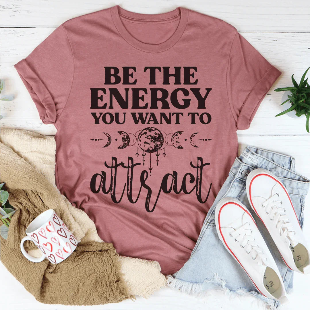 Be The Energy You Want To Attract Tee
