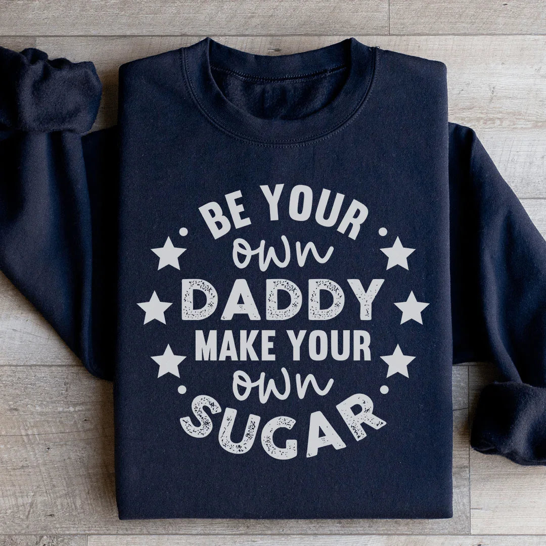 Be Your Own Daddy Sweatshirt