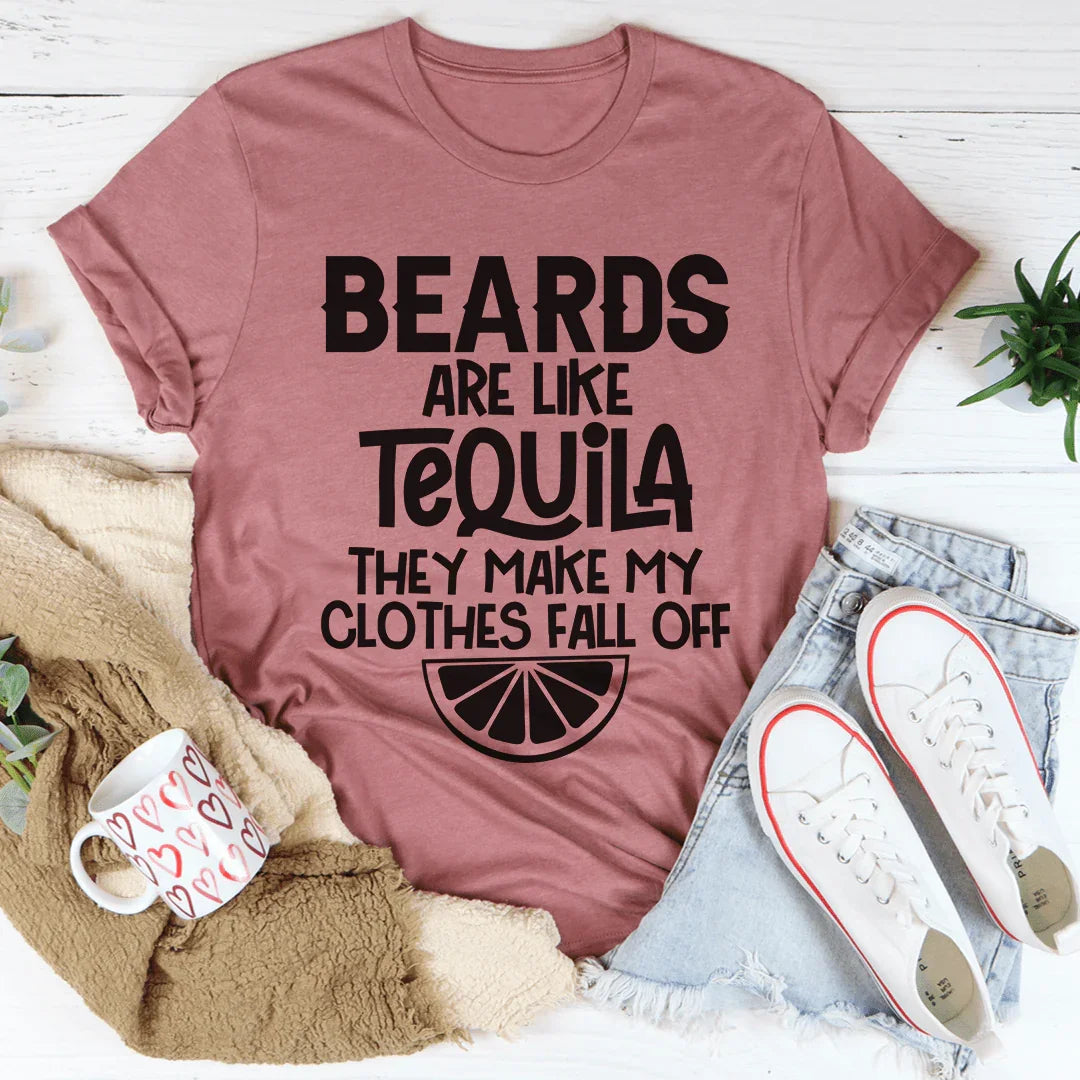 Beards Are Like Tequila Tee