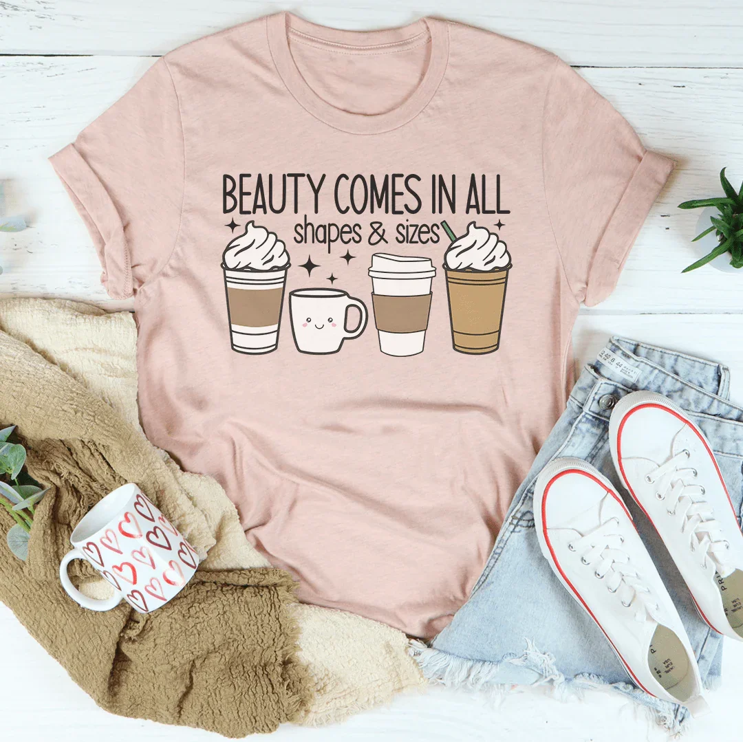 Beauty Comes In All Shapes & Sizes Tee