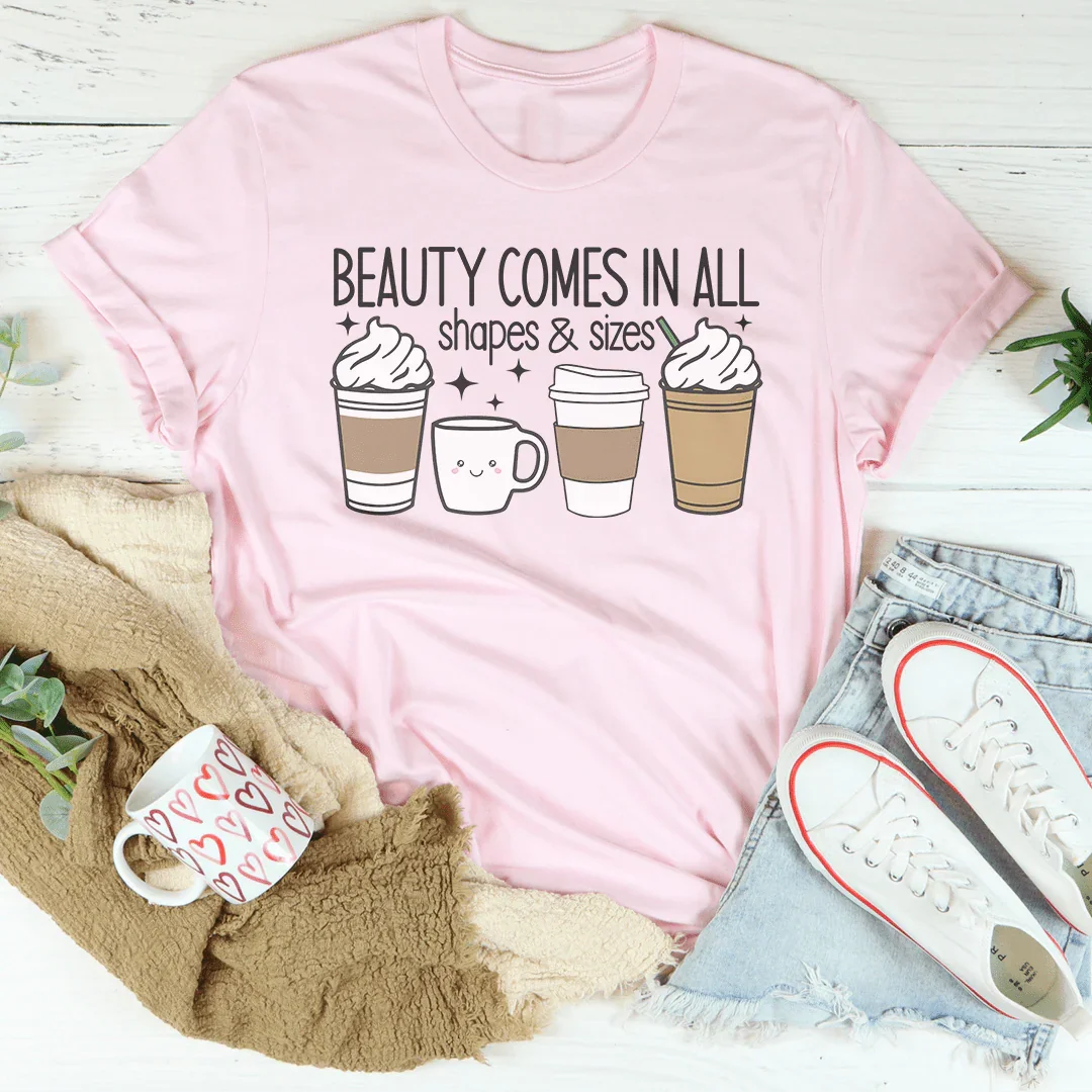 Beauty Comes In All Shapes & Sizes Tee