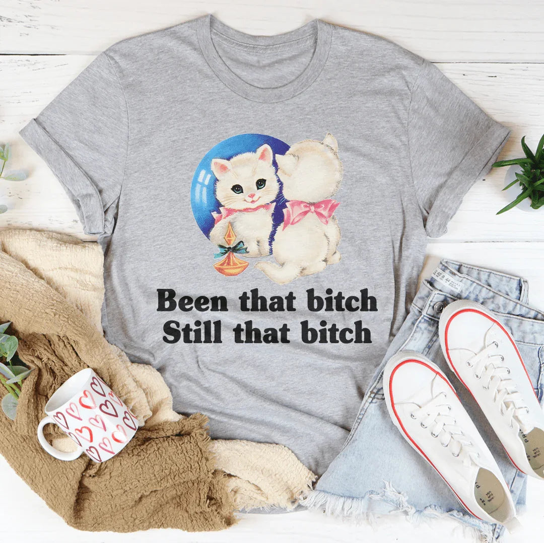 Been That B* Still That B* Tee