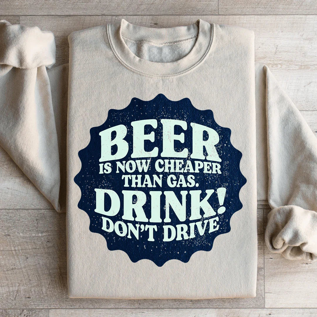 Beer Is Now Cheaper Than Gas Sweatshirt