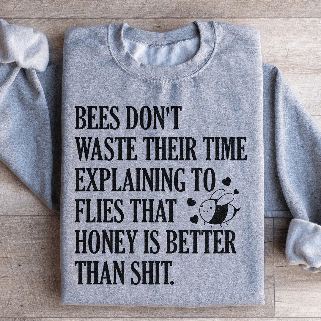 Bees Don't Waste Their Time Sweatshirt