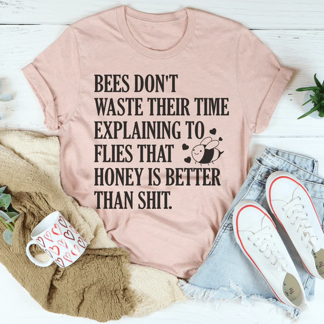 Bees Don't Waste Their Time Tee