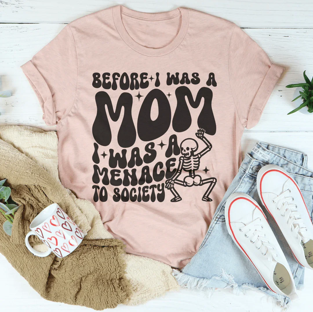 Before I Was A Mom I Was A Menace To Society Tee
