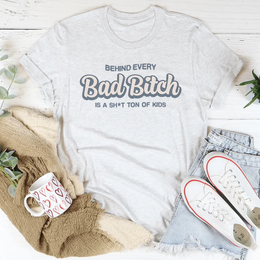 Behind Every B-tch Is A S-it Ton Of Kids Tee