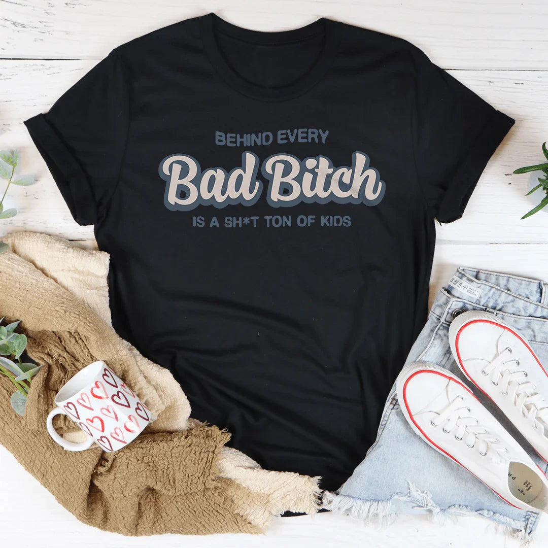 Behind Every B-tch Is A S-it Ton Of Kids Tee