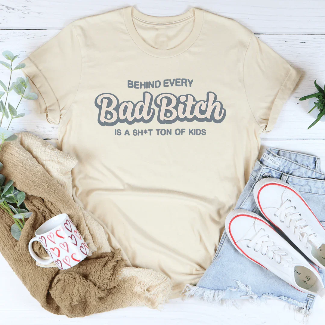 Behind Every B-tch Is A S-it Ton Of Kids Tee