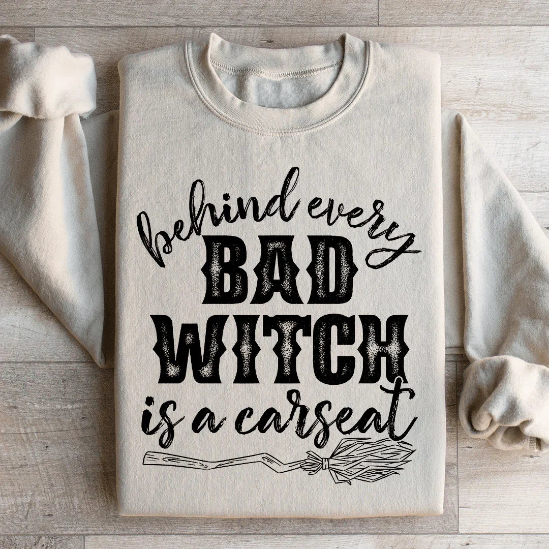 Behind Every Bad Witch Is A Car Seat Sweatshirt