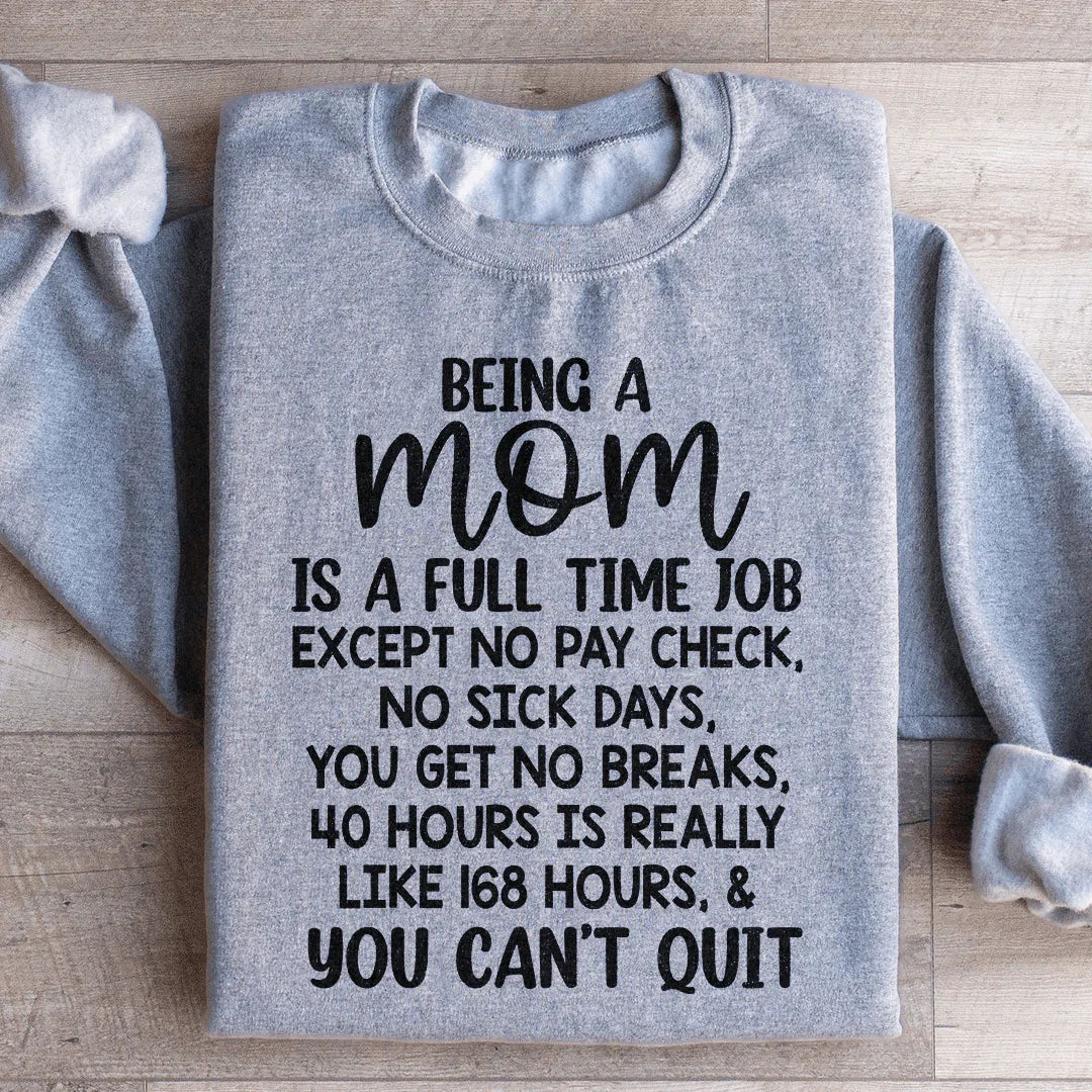 Being A Mom Is A Full Time Job Sweatshirt