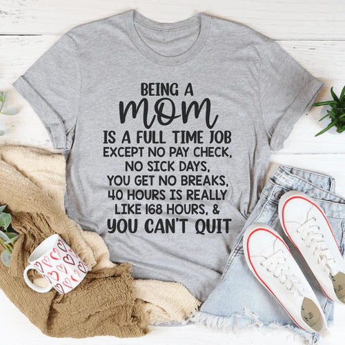 Being A Mom Is A Full Time Job Tee