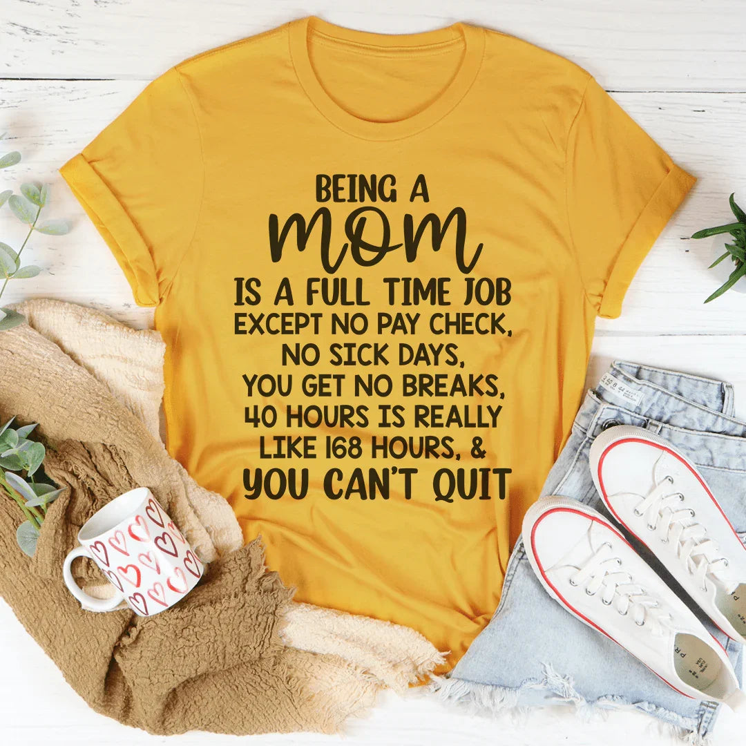 Being A Mom Is A Full Time Job Tee