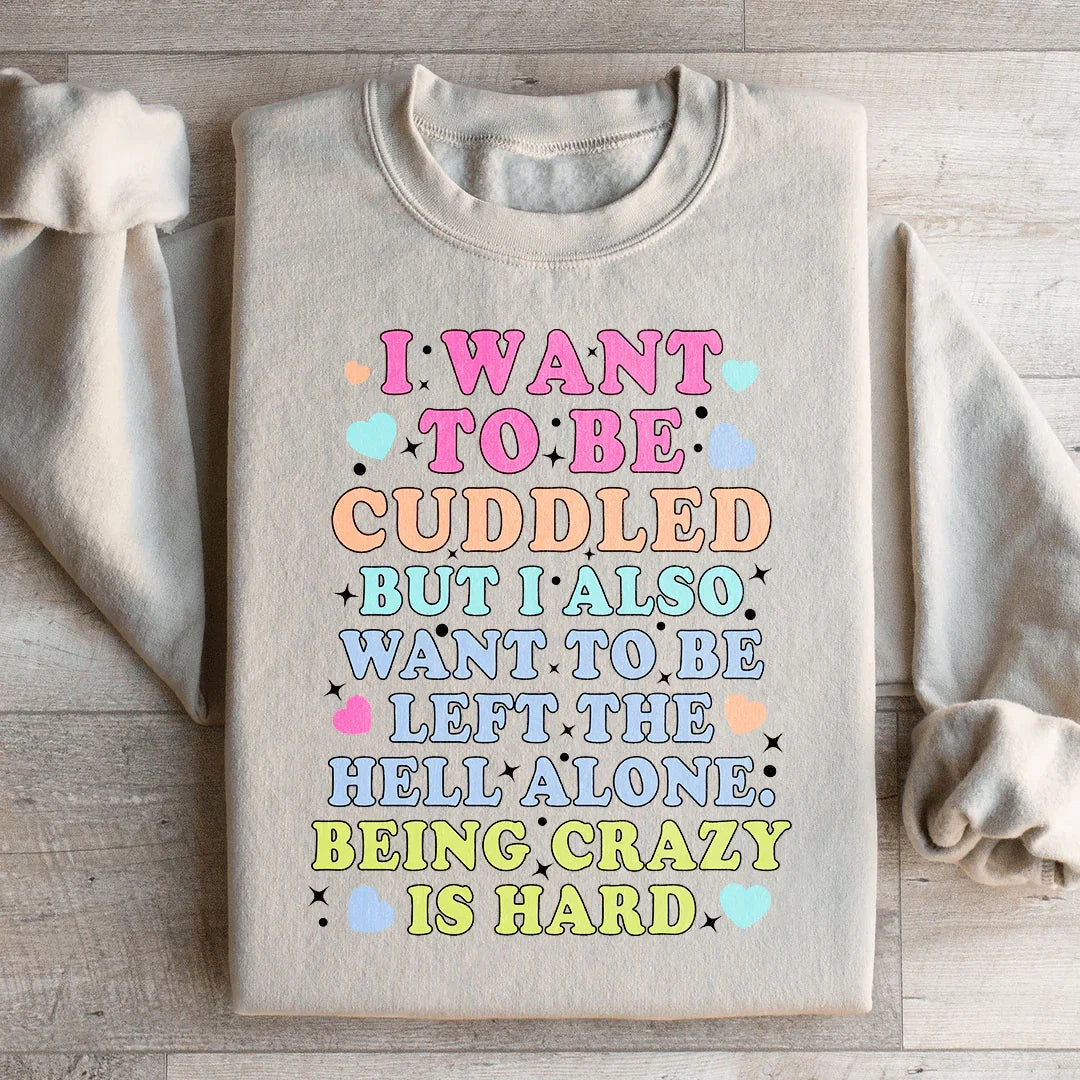 Being Crazy Is Hard Sweatshirt