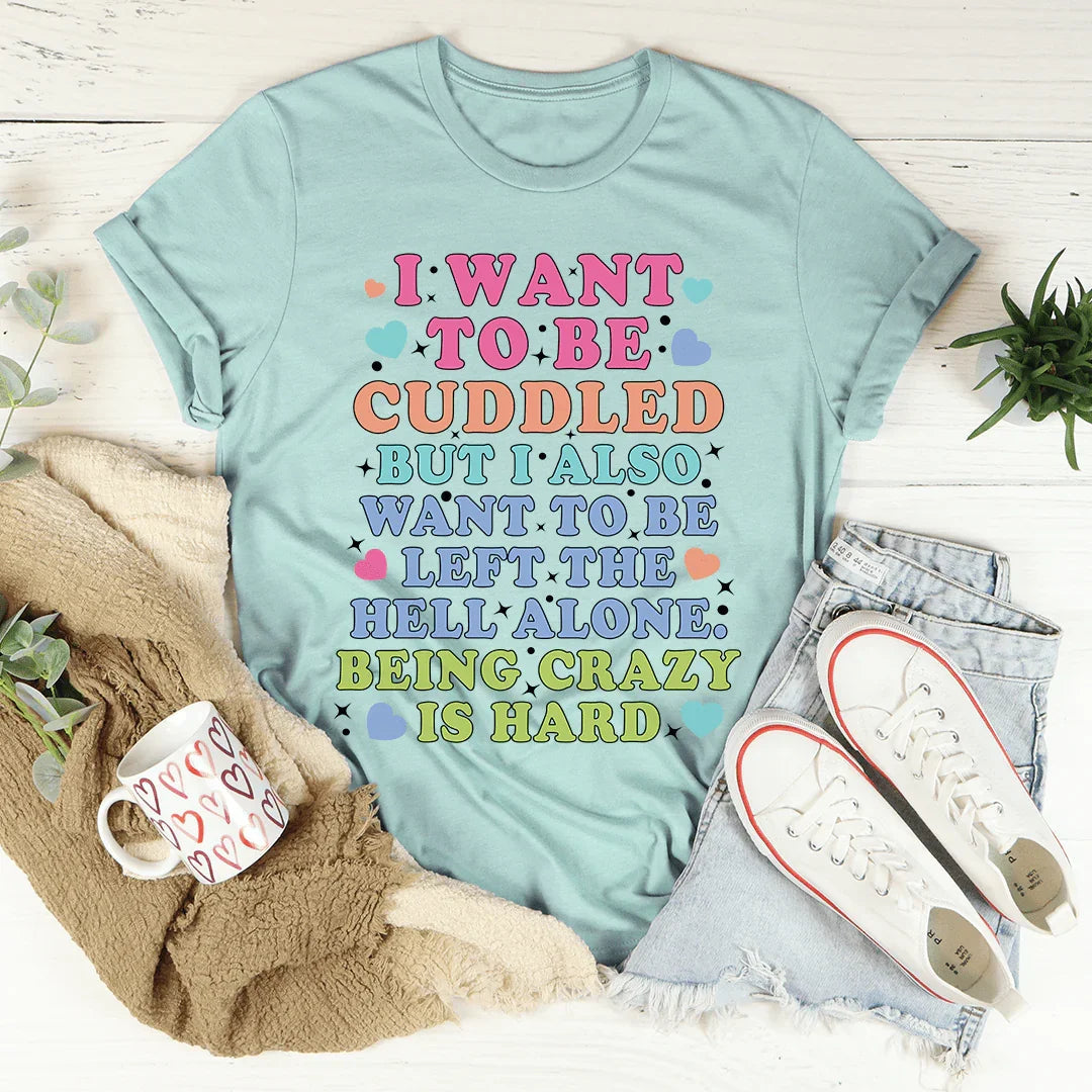 Being Crazy Is Hard Tee