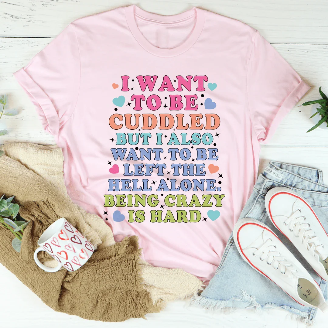 Being Crazy Is Hard Tee