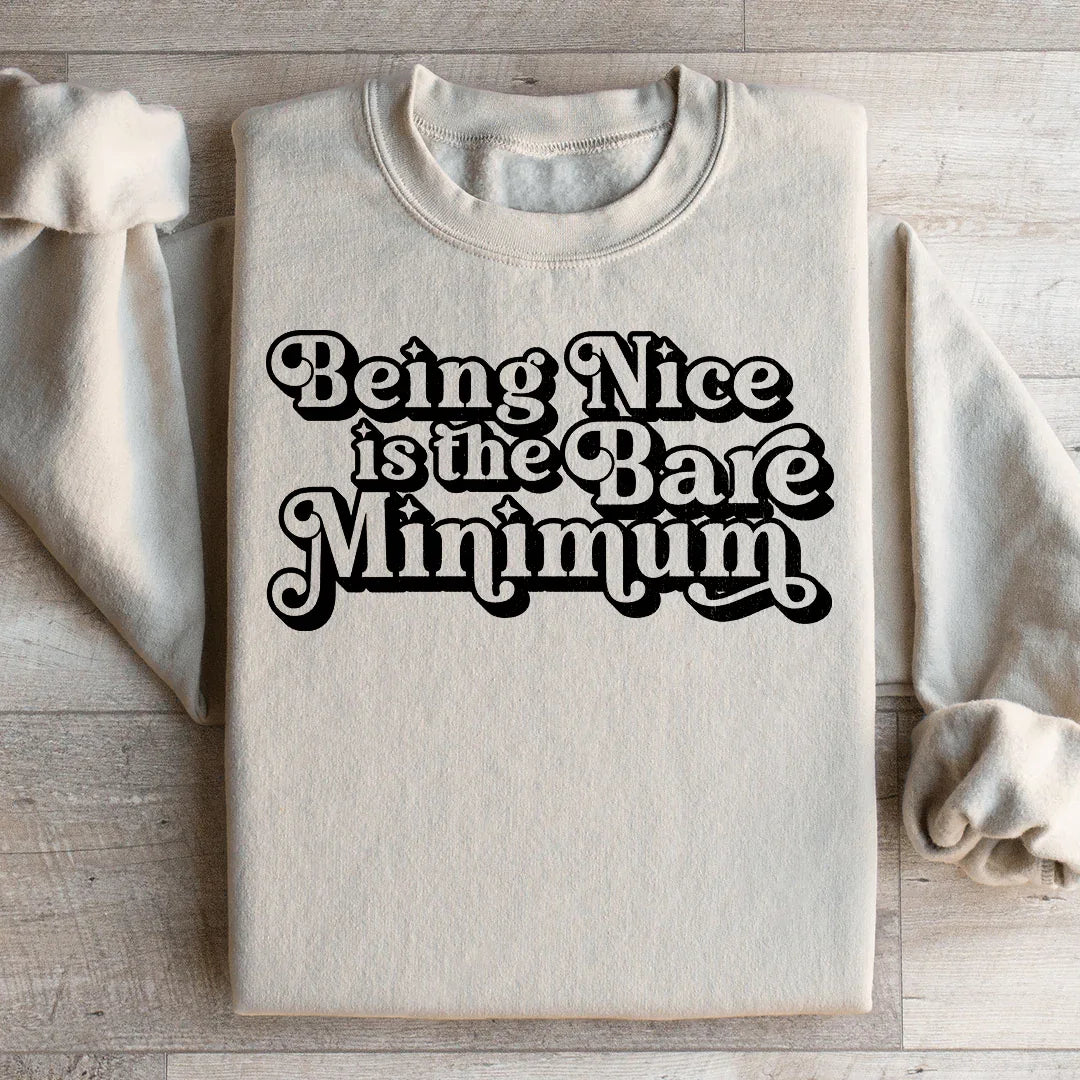 Being Nice Is The Bare Minimum Sweatshirt