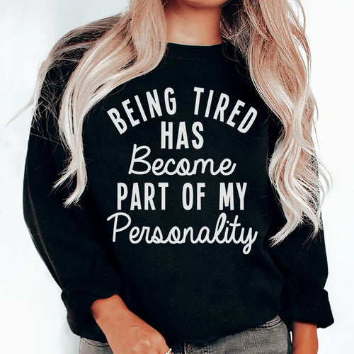 Being Tired Has Become Part Of My Personality Sweatshirt