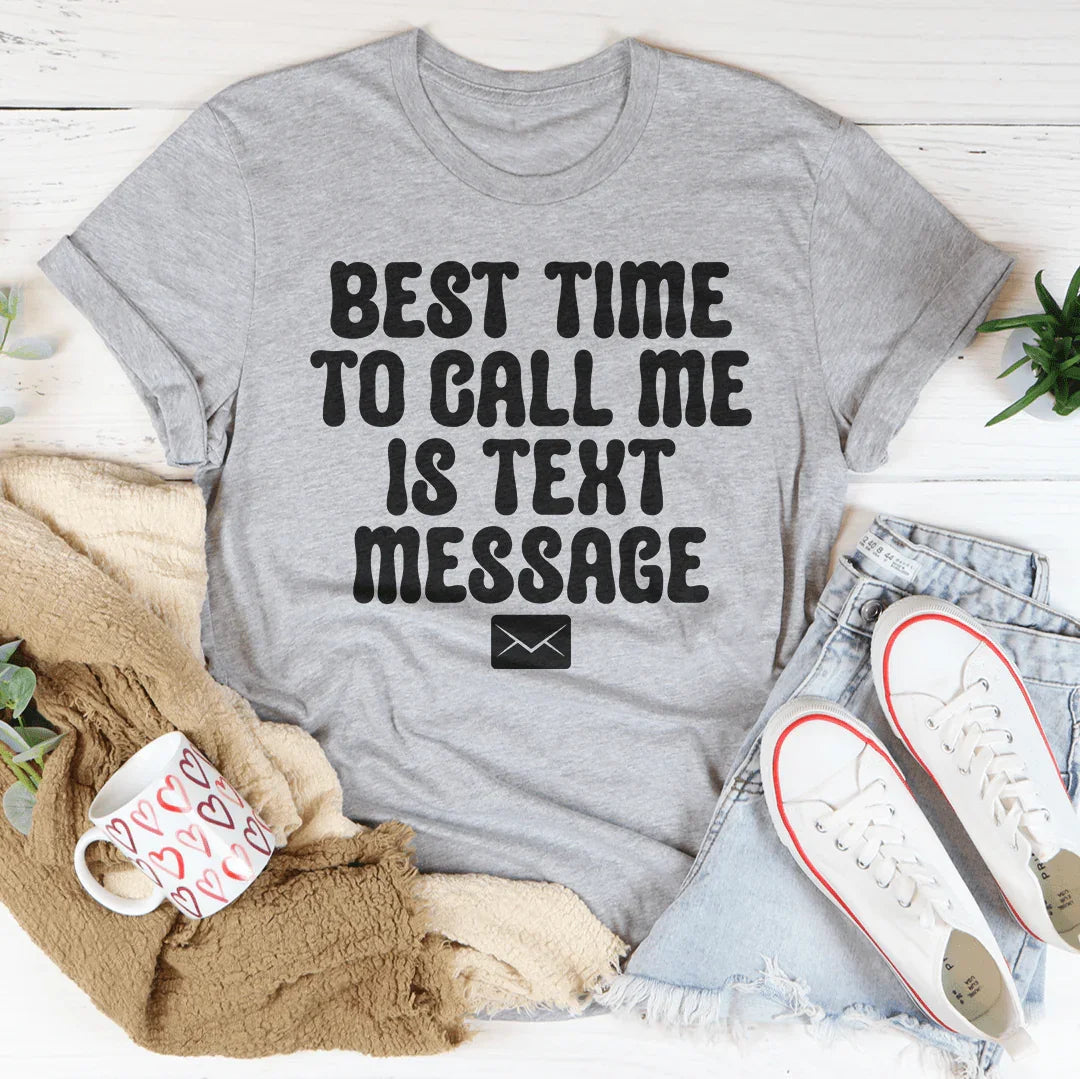 Best Time To Call Me Is Text Message Tee