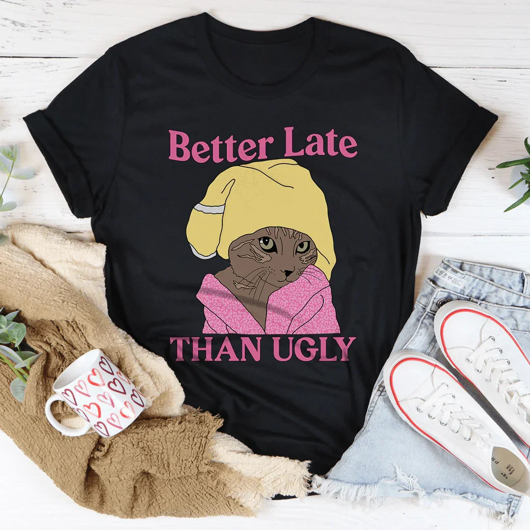 Better Late Than Ugly Kitty Tee