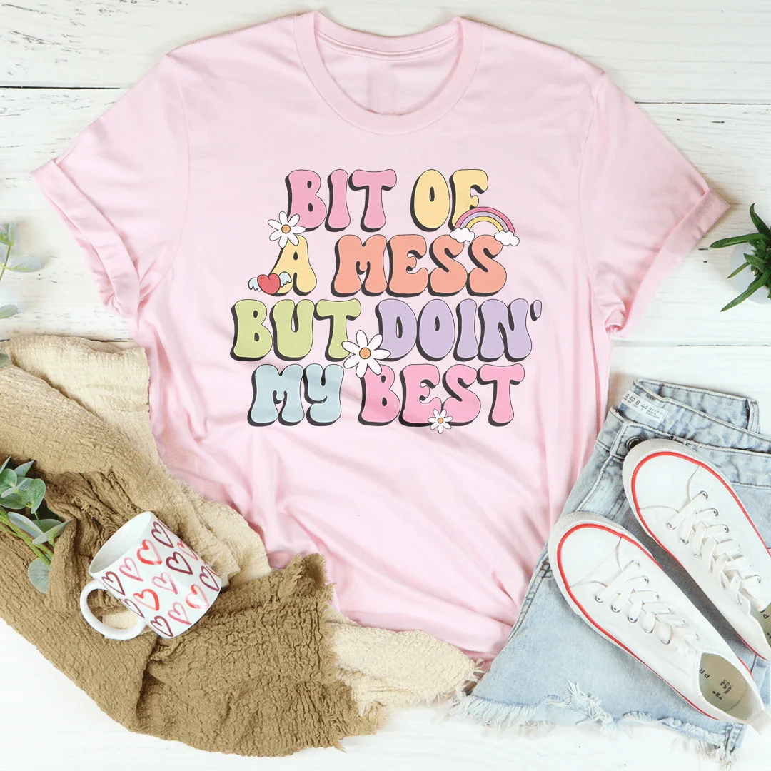 Bit Of A Mess But Doin My Best Tee