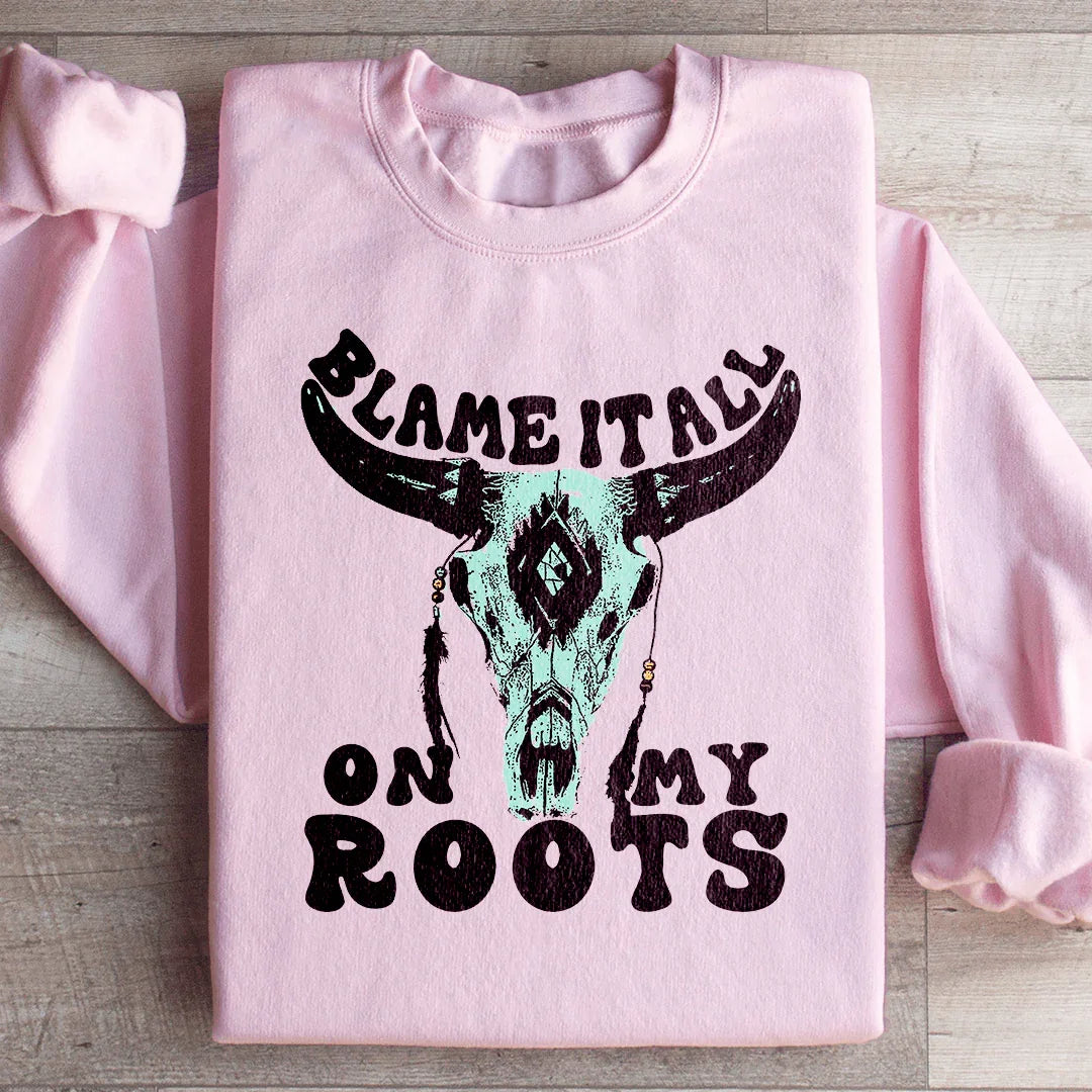 Blame It All On My Roots Sweatshirt