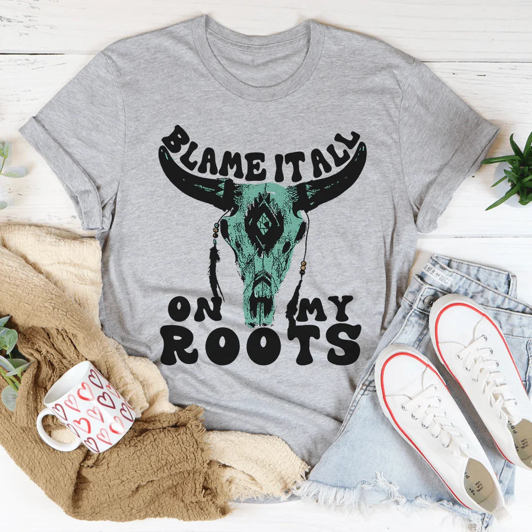 Blame It All On My Roots Tee