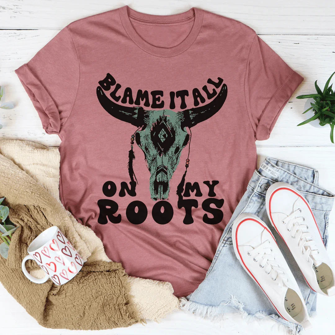 Blame It All On My Roots Tee