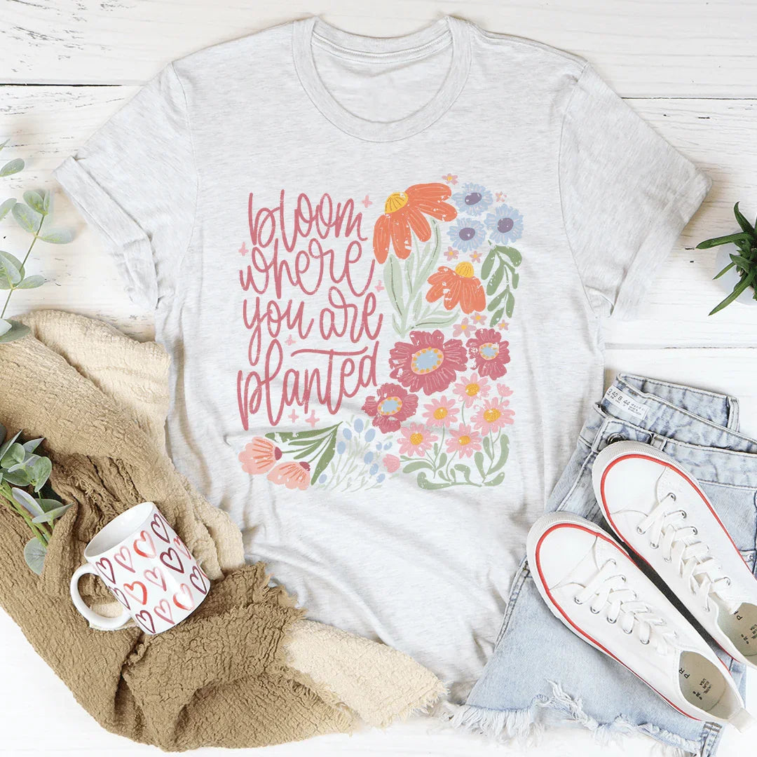 Bloom Where You Are Planted Tee