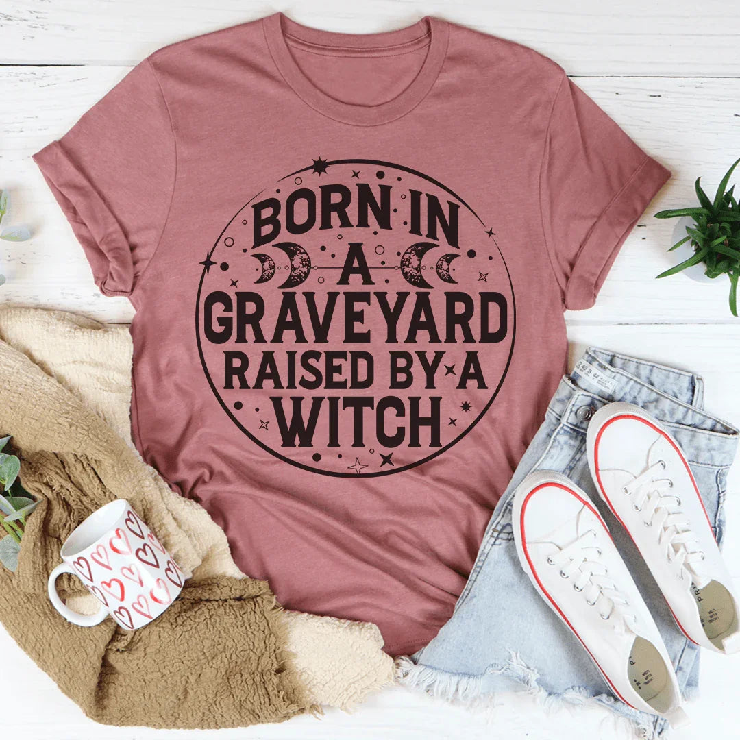 Born In A Graveyard Raised By A Witch Tee