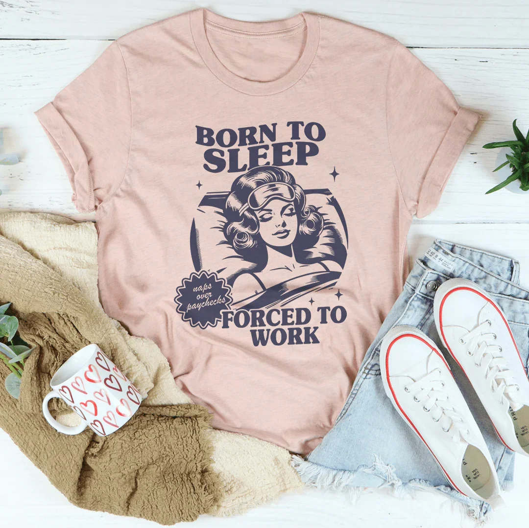 Born To Sleep Forced To Work Tee