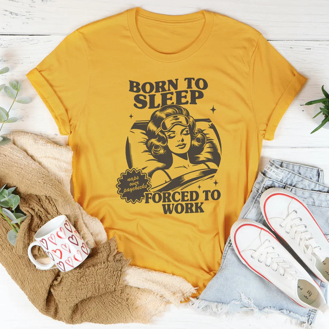 Born To Sleep Forced To Work Tee