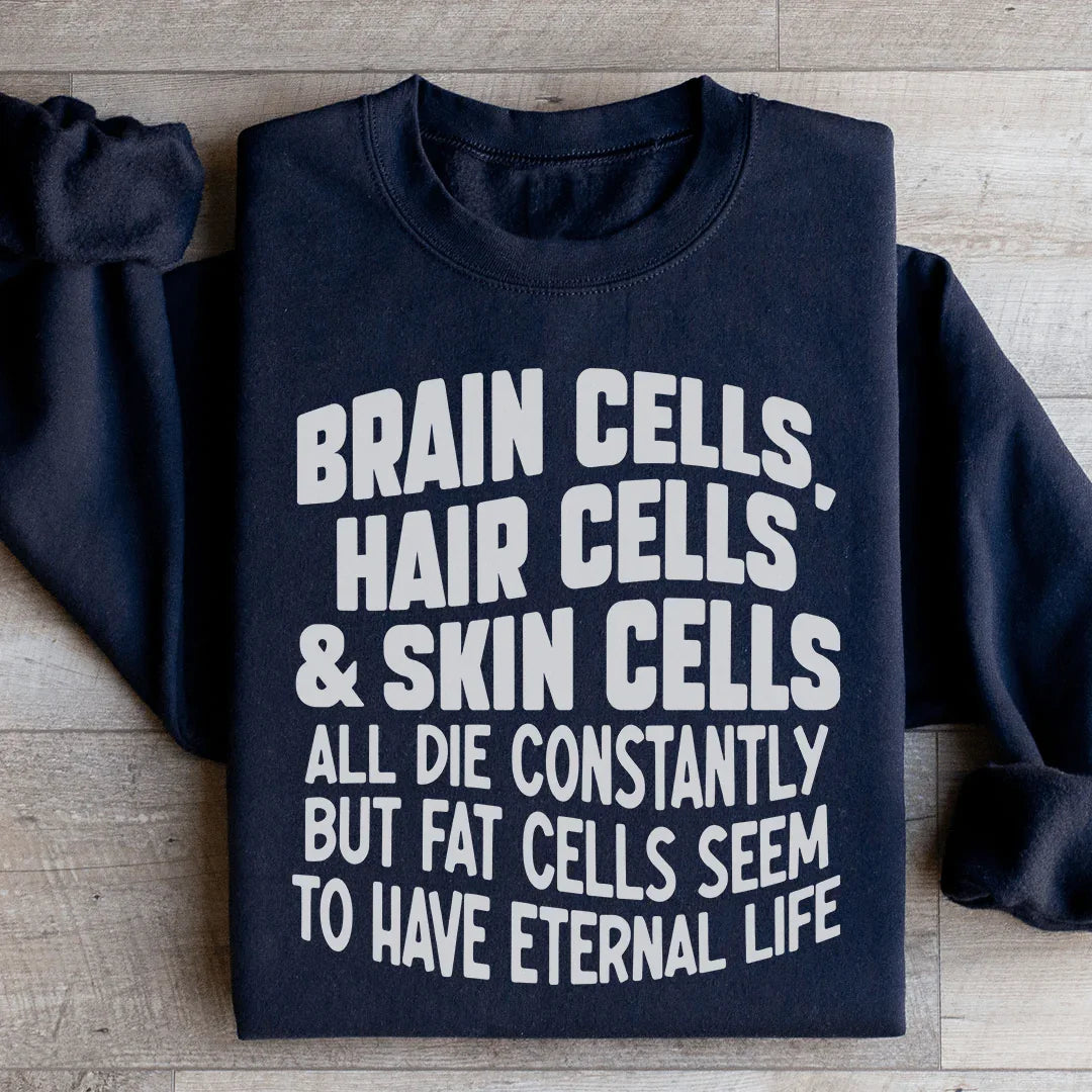 Brain Cells Hair Cells & Skin Cells Sweatshirt