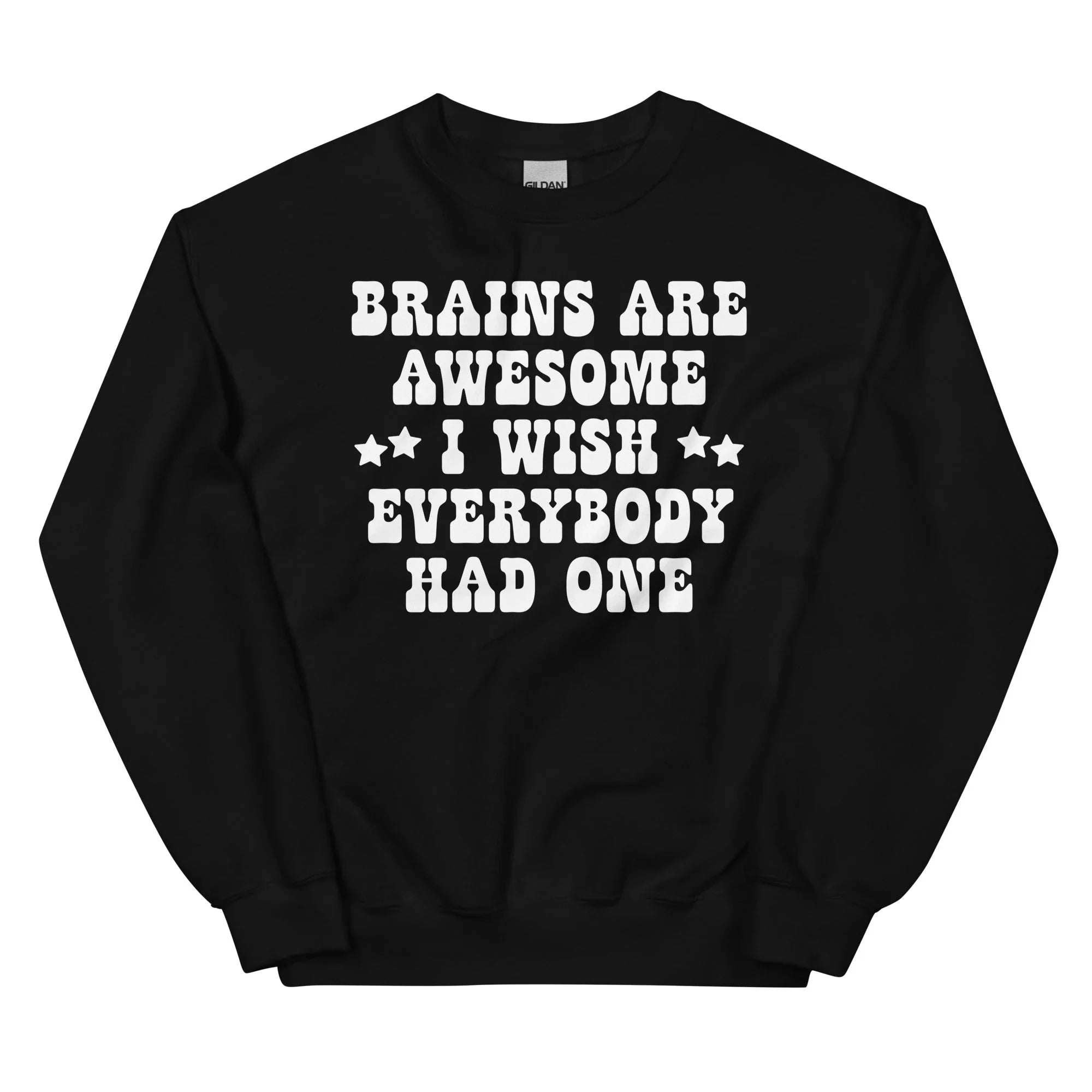 Brains Are Awesome I Wish Everybody Had One Sweatshirt