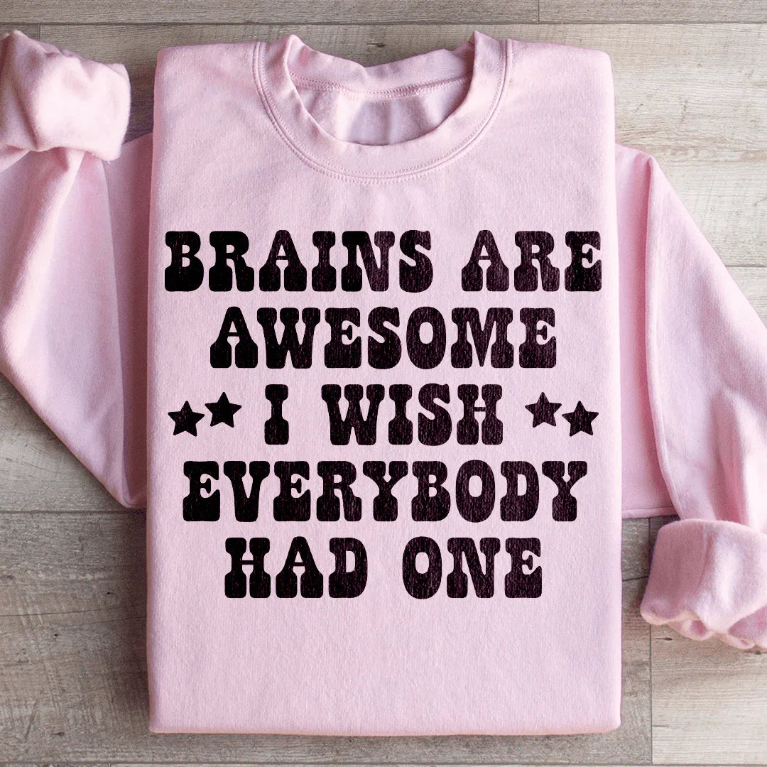 Brains Are Awesome I Wish Everybody Had One Sweatshirt