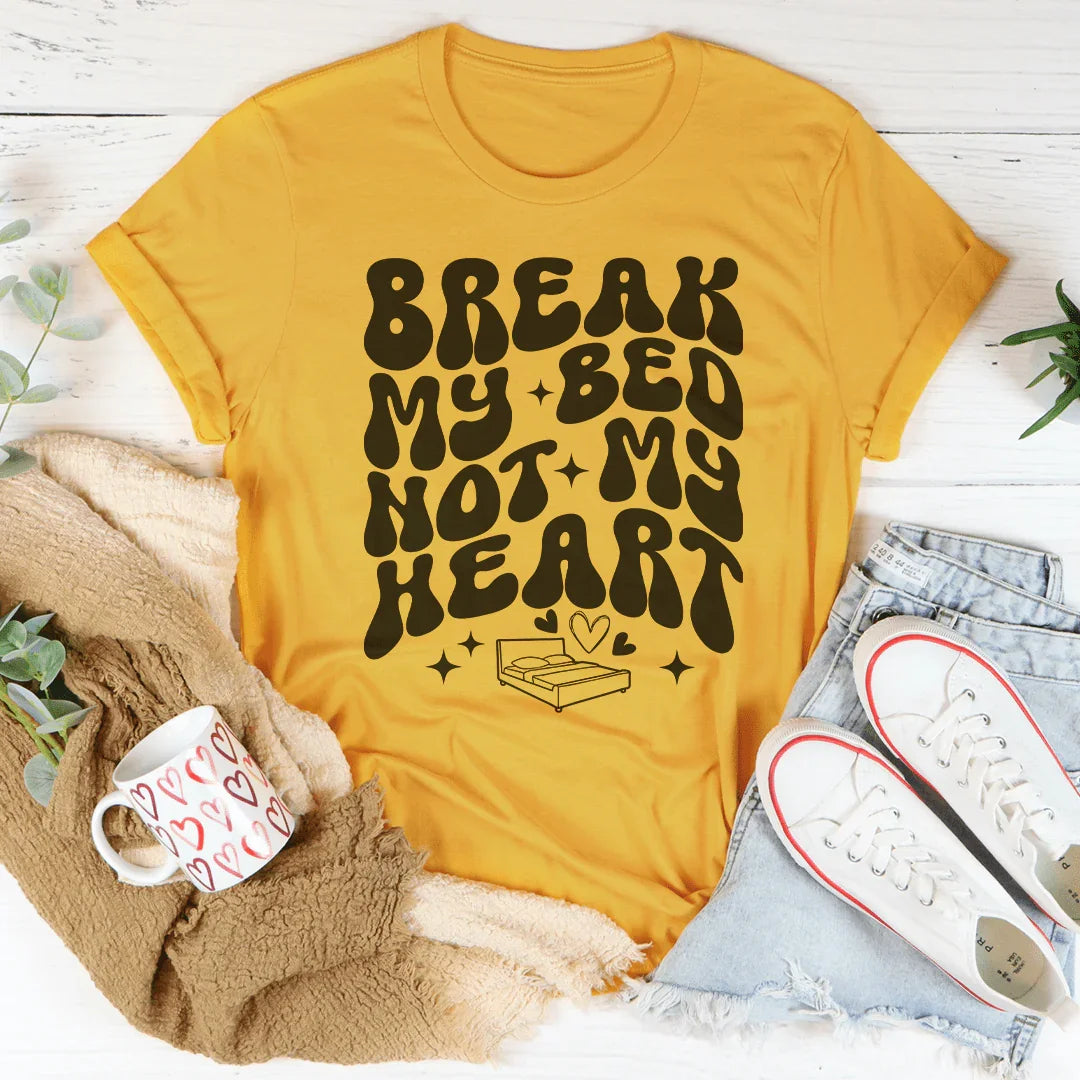 Break My Bed Not My Heart Tee